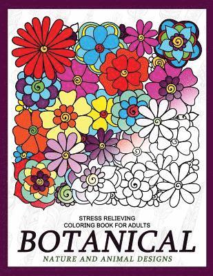 Botanical Nature and Animal Designs Stress Relieving Coloring Book for Adults: Florals and Animal Coloring Books for Grown-Ups 1