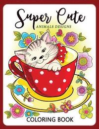 bokomslag Super Cute Animals Designs Coloring Book: Cute Animals Cat Dog Lover Coloring for Kids, Girls Ages 8-12,4-8