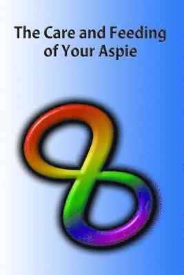 bokomslag The Care and Feeding of Your Aspie: A guide to Autistic to Neurotypical Communications