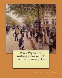 bokomslag Percy Wynn: or, making a boy out of him . By: Francis J. Finn