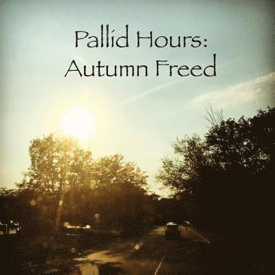 Pallid Hours: Autumn Freed 1