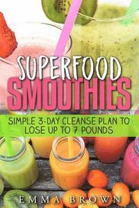 bokomslag Superfood Smoothies: Simple 3-Day Cleanse Plan to Lose Up to 7 Pounds