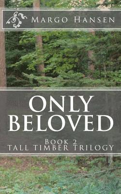 Margo Hansen - Only Beloved: Book 2 - TALL TIMBER TRILOGY, Häftad
