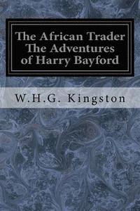 bokomslag The African Trader The Adventures of Harry Bayford