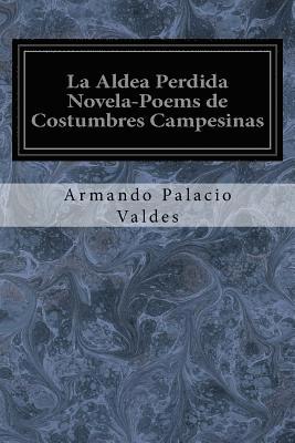 bokomslag La Aldea Perdida Novela-Poems de Costumbres Campesinas