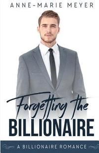 bokomslag Forgetting the Billionaire: A Clean Billionaire Romance