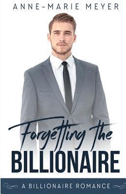 Forgetting the Billionaire: A Clean Billionaire Romance 1