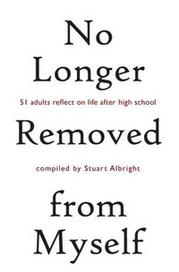 bokomslag No Longer Removed from Myself: 51 Adults Reflect on Life After High School