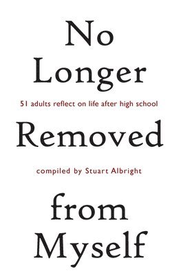 No Longer Removed from Myself: 51 Adults Reflect on Life After High School 1