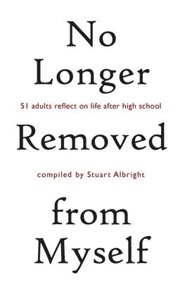 Stuart Albright - No Longer Removed from Myself: 51 Adults Reflect on Life After High School, Häftad