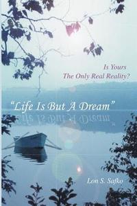 bokomslag Life Is But A Dream: Is Yours The Only Real Reality