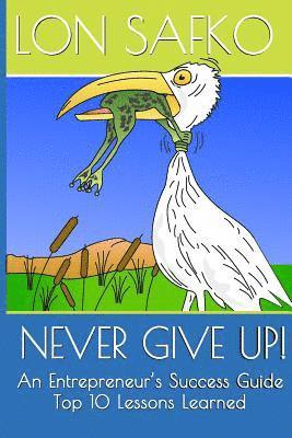 bokomslag Never Give Up!: An Entrepreneurs Success Guide