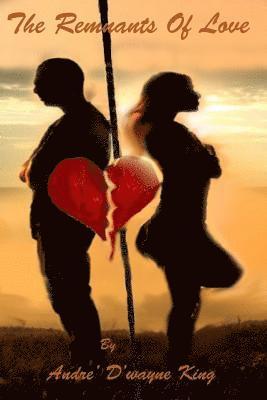 Andre Dwayne King - The Remnants of Love, Häftad