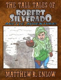 bokomslag The Tall Tales of Robert Silverado: Arctic Adventure
