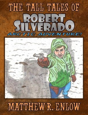 The Tall Tales of Robert Silverado: Arctic Adventure 1