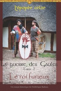 bokomslag La guerre des Gaules: Le roi furieux