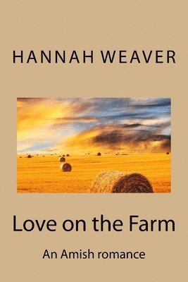 Hannah Weaver - Love on the Farm: An Amish romance, Häftad