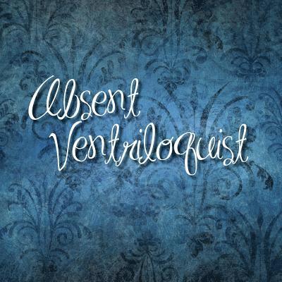 Absent Ventriloquist 1