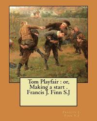 bokomslag Tom Playfair: or, Making a start . Francis J. Finn S.J