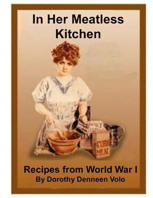 Dorothy Denneen Volo - In Her Meatless Kitchen: Recipes From World War I, Häftad