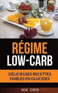 bokomslag Régime Low-Carb: Délicieuses recettes faibles en glucides (Régime Cétogène)
