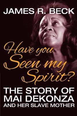 bokomslag Have You Seen My Spirit?: The Story of Mai DeKonza and Her Mother