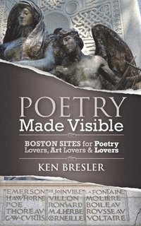 bokomslag Poetry Made Visible: Boston Sites for Poetry Lovers, Art Lovers & Lovers