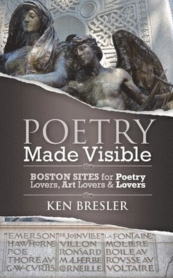 Poetry Made Visible: Boston Sites for Poetry Lovers, Art Lovers & Lovers 1