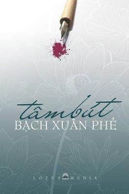 Phe Xuan Bach - Tam But Bach Xuan Phe: Giao Duc - Que Huong - DAO Phap - Van Hoc Nghe Thuat, Häftad