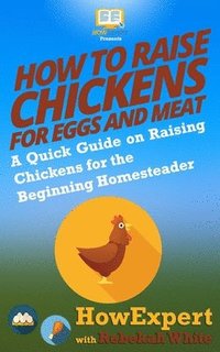 bokomslag How to Raise Chickens for Eggs and Meat