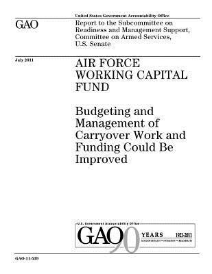 bokomslag Air Force Working Capital Fund: budgeting and management of carryover work and funding could be improved: report to the Subcommittee on Readiness and