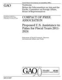 bokomslag Compact of Free Association: proposed U.S. assistance to Palau for fiscal years 2011-2024: testimony before the Subcommittee on Asia and the Pacifi