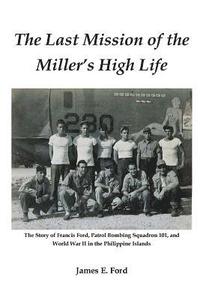 bokomslag The Last Mission of the Miller's High Life: The Story of Francis Ford, Patrol Bombing Squadron 101, and World War II in the Philippine Islands