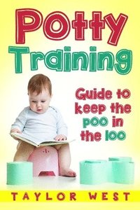 bokomslag Potty Training: Guide to Keeping the Poo in the Loo