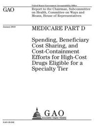 bokomslag Medicare Part D: spending, beneficiary cost sharing, and cost-containment efforts for high-cost drugs eligible for a specialty tier: re