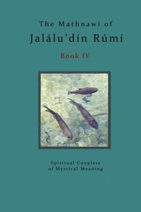 bokomslag The Mathnawi of Jalalu'din Rumi - Book 4: The Spiritual Couplets of Jalalu'din Rumi - Book 4