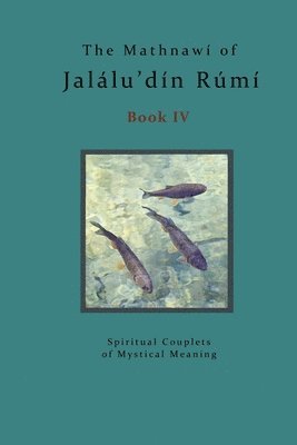 The Mathnawi of Jalalu'din Rumi - Book 4: The Spiritual Couplets of Jalalu'din Rumi - Book 4 1
