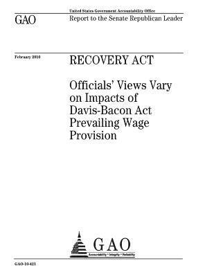 bokomslag Recovery Act: officials views vary on impacts of Davis-Bacon Act prevailing wage provision: report to the Senate Republican Leader.