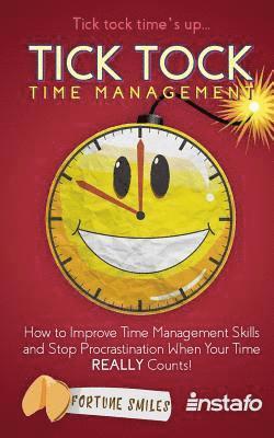 bokomslag Tick Tock Time Management: How to Improve Time Management Skills and Stop Procrastination When Your Time Really Counts!