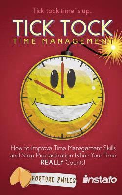 Instafo - Tick Tock Time Management: How to Improve Time Management Skills and Stop Procrastination When Your Time Really Counts!, Häftad