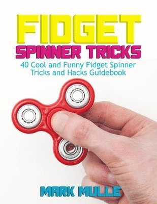 Fidget Spinner Tricks: 40 Cool and Funny Fidget Spinner Tricks and Hacks Guidebook 1