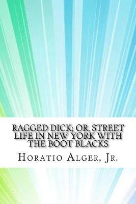 Ragged Dick; or, Street Life in New York with the Boot Blacks