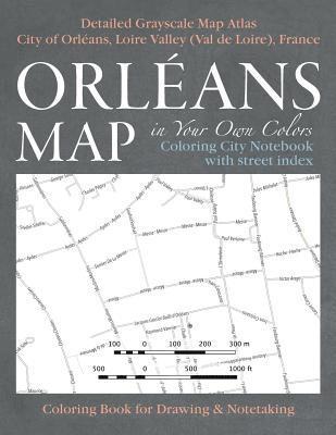 Sergio Mazitto - Orleans Map in Your Own Colors - Coloring City Notebook with Street Index - Detailed Grayscale Map Atlas City of Orleans, Loire Valley (Val de Loire), France Coloring Book for Drawing & Notetaking, Häftad