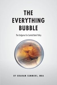 bokomslag The Everything Bubble: The Endgame For Central Bank Policy