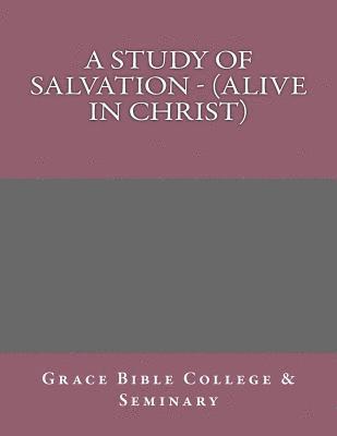 A Study of Salvation - (Alive in Christ) 1