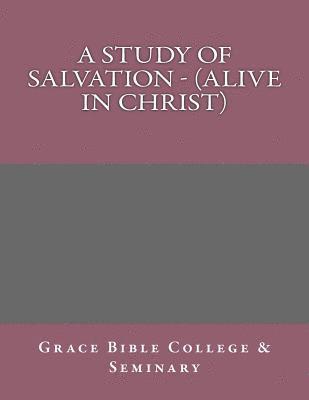 A Study of Salvation - (Alive in Christ)