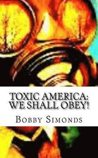 bokomslag Toxic America: We Shall Obey!: Modern Day, Slavery