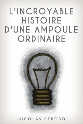 L'incroyable histoire d'une ampoule ordinaire 1