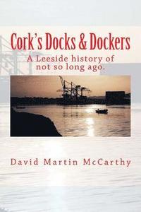 bokomslag Cork's Docks & Dockers: Tales From the Port Of Cork