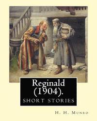 bokomslag Reginald (1904). By: H. H. Munro " SAKI " (short stories): Hector Hugh Munro (18 December 1870 - 14 November 1916), better known by the pen